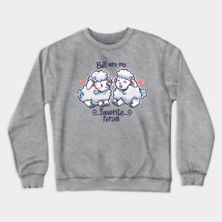 Ewe are my Favorite Person Crewneck Sweatshirt